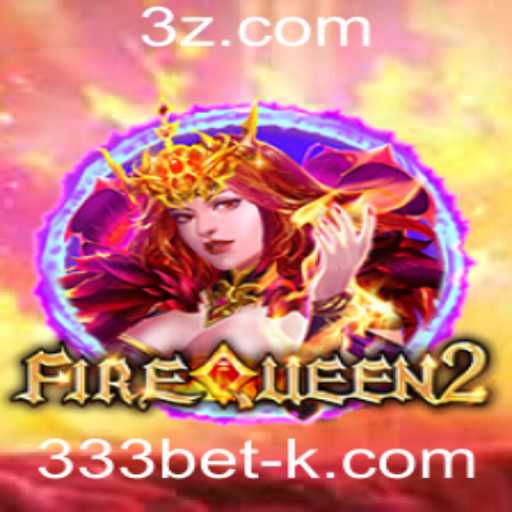 Descubra o Mundo de FireQueen2 com 333bet: Uma Experiência de Jogo Incomparável